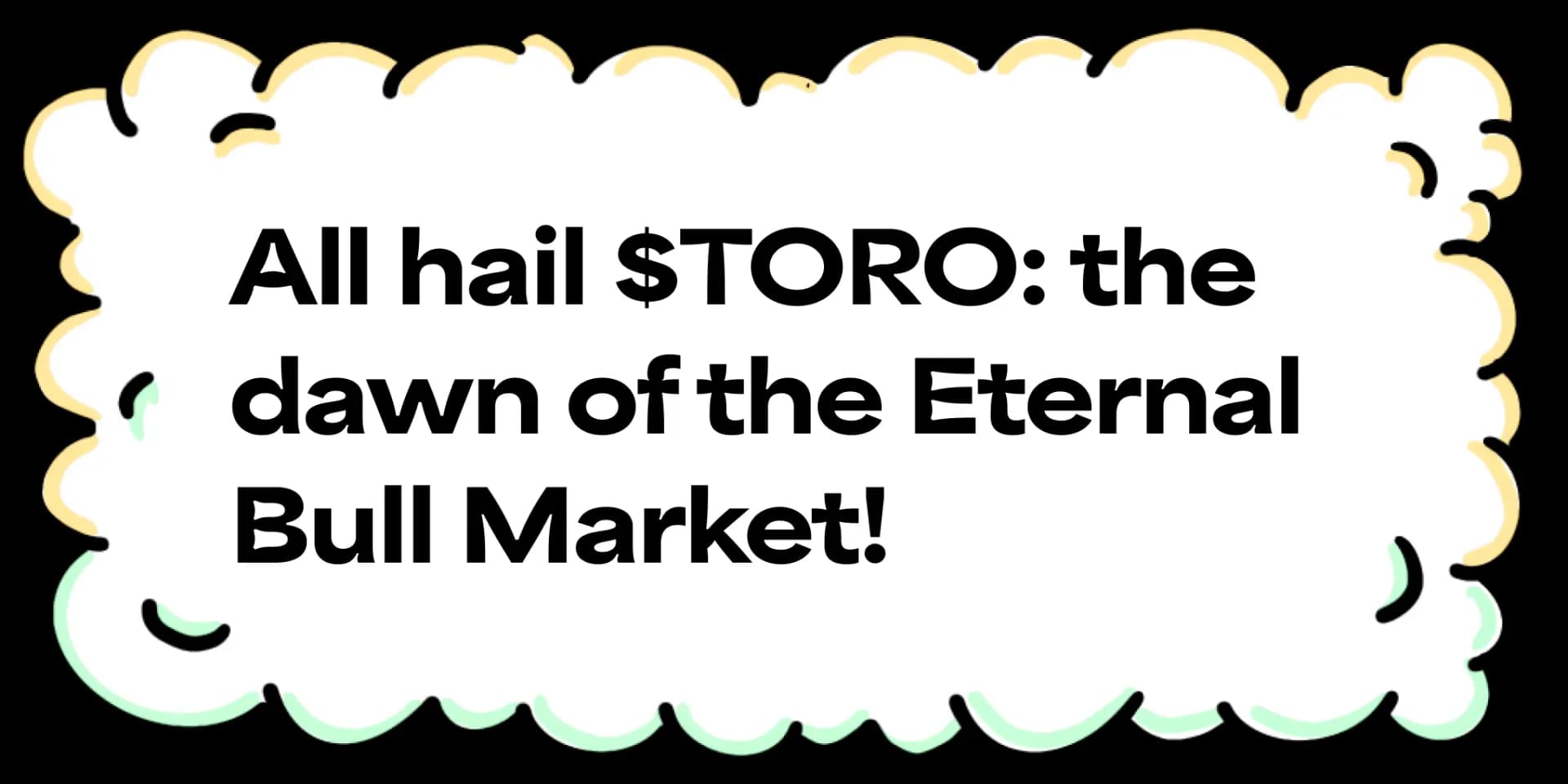 All hail $TORO: the dawn of the Eternal Bull Market!